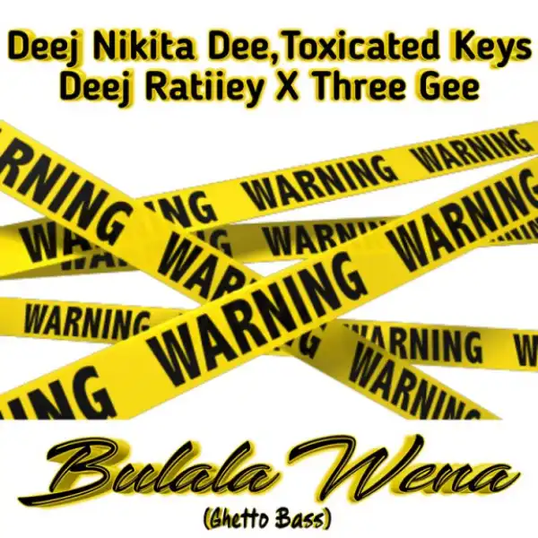 Deej Nikita Dee - Bulala Wena (Ghetto Bass) ft. Toxicated Keys, Deej Ratiiey & Three Gee